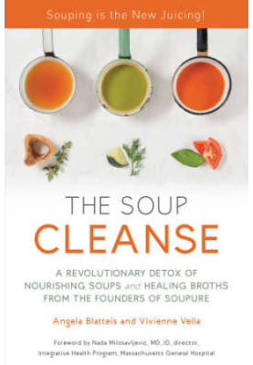 The Soup Cleanse: A Revolutionary Detox of Nourishing Soups and Healing Broths from the Founders of Soupure
