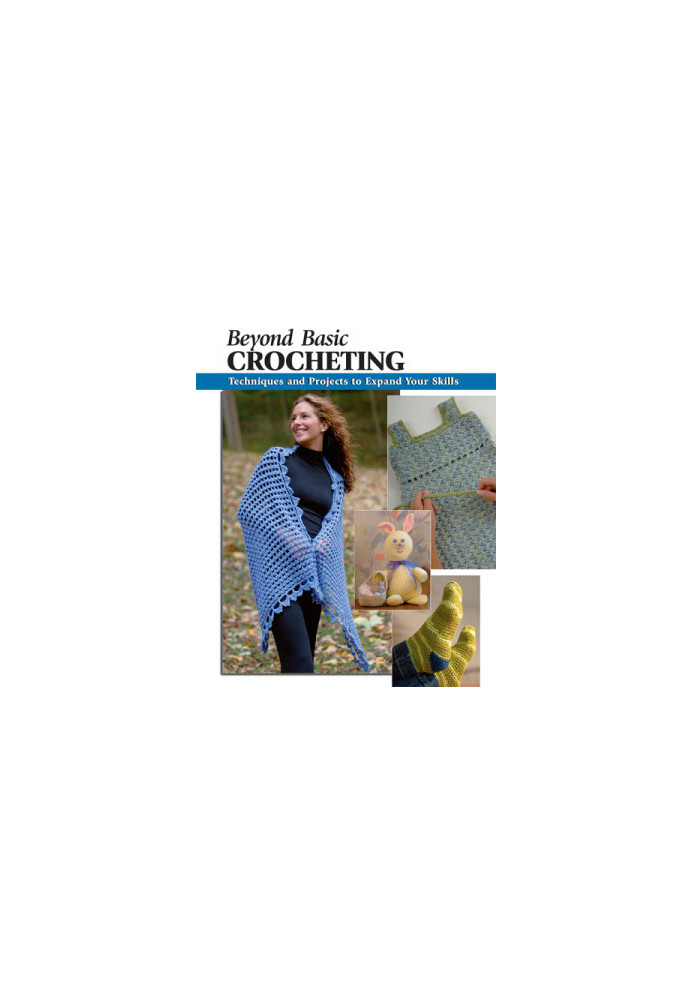Beyond Basic Crocheting: Techniques and Projects to Expand Your Skills