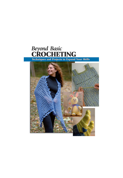 Beyond Basic Crocheting: Techniques and Projects to Expand Your Skills