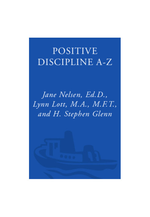 Positive Discipline A-Z - A 1001 Solutions to Everyday Parenting Problems