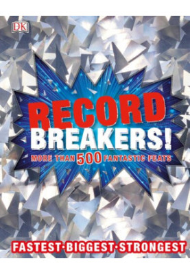 Record Breakers!: More than 500 Fantastic Feats