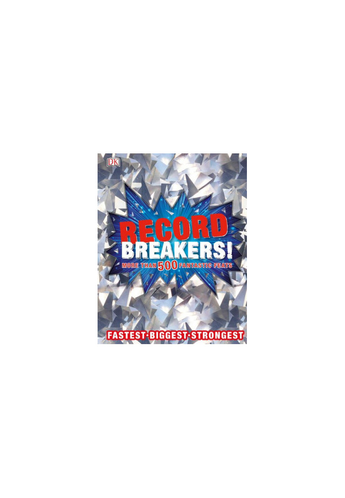 Record Breakers!: More than 500 Fantastic Feats