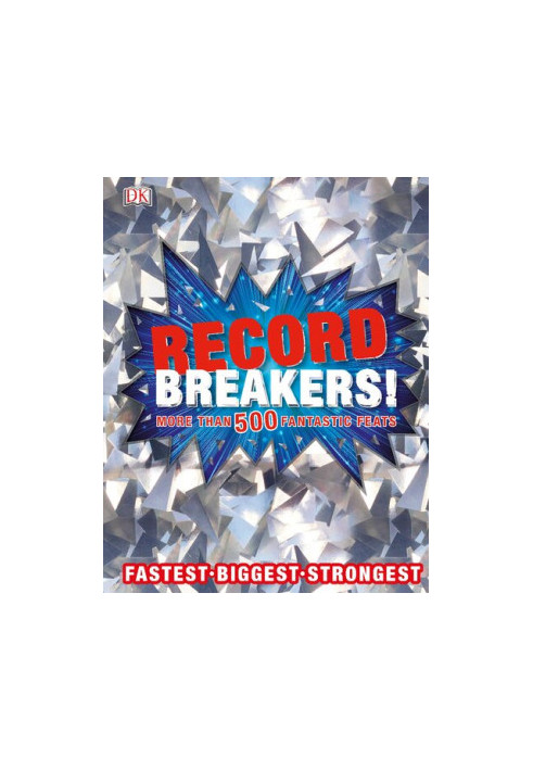 Record Breakers!: More than 500 Fantastic Feats