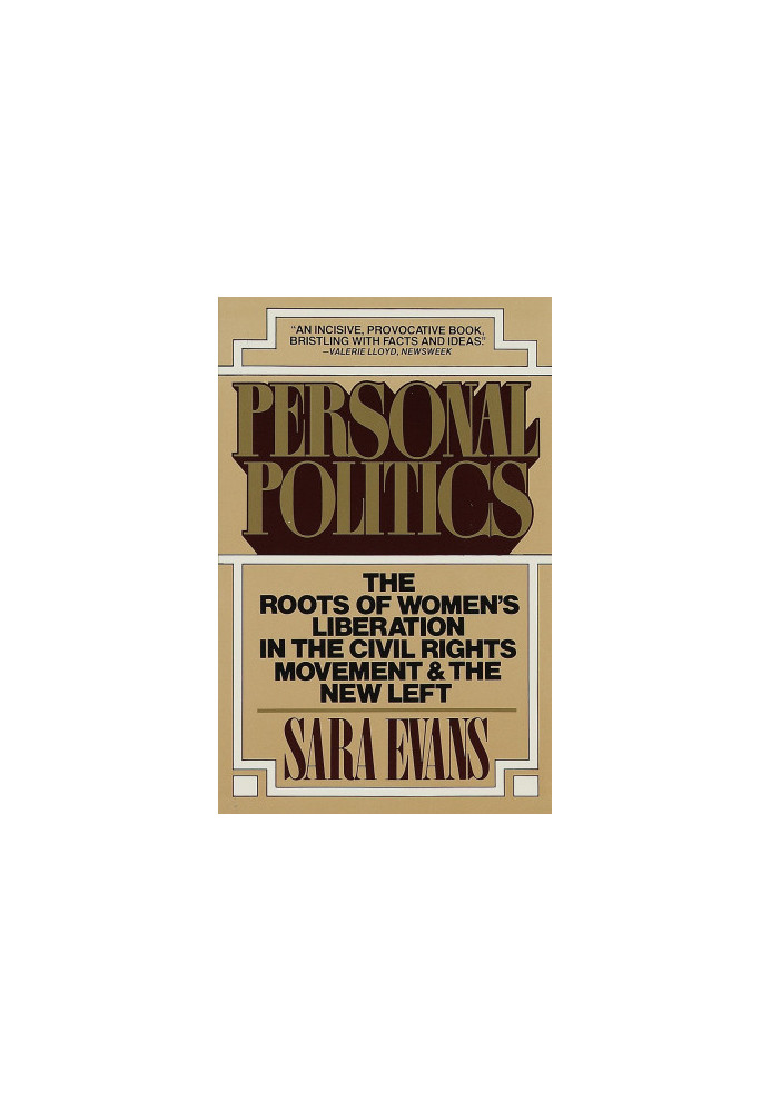 Personal politics: the roots of women's liberation in the civil rights movement and the new left
