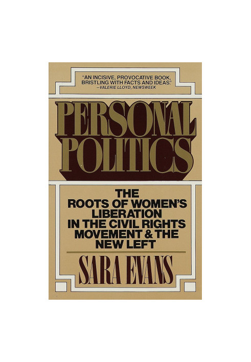 Personal politics: the roots of women's liberation in the civil rights movement and the new left