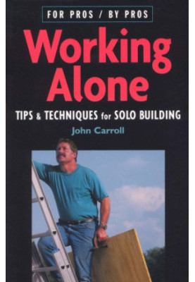 Working Alone: Tips & Techniques for Solo Building