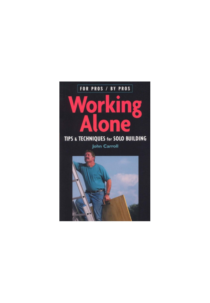Working Alone: Tips & Techniques for Solo Building