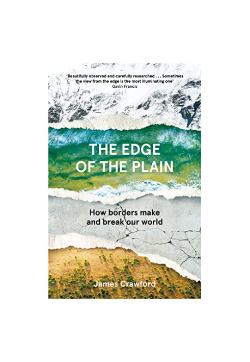 The Edge of the Plain: How Borders Make and Break Our World