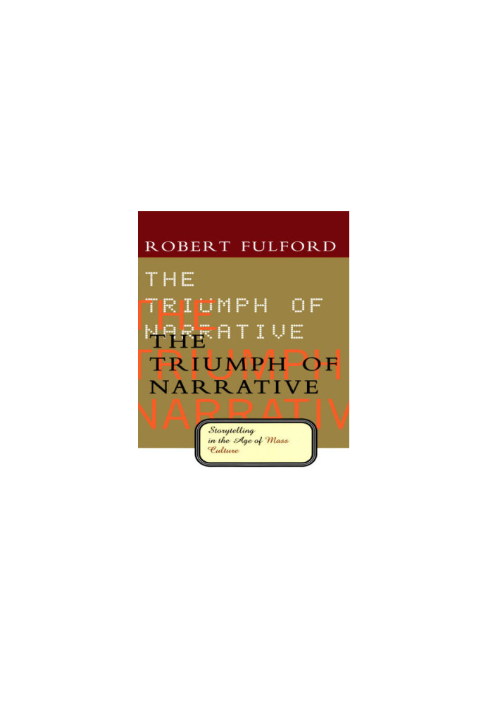 The triumph of narrative : storytelling in the age of mass culture
