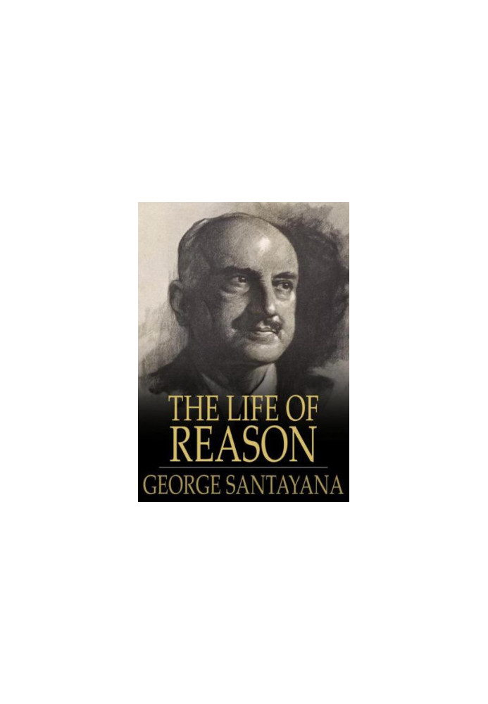 The life of reason, [or], the phases of human progress