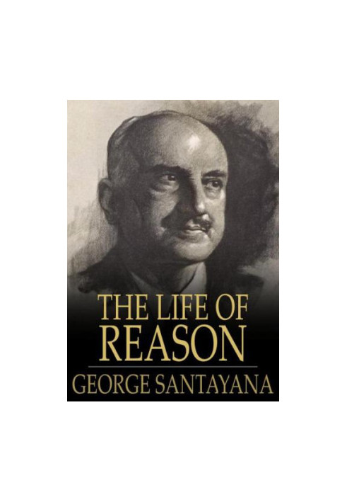 The life of reason, [or], the phases of human progress
