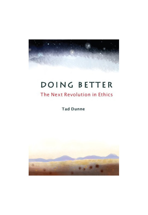 Doing better : the next revolution in ethics
