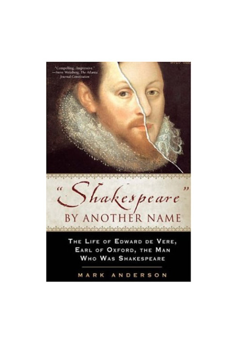 Shakespeare by Another Name: The Life of Edward de Vere, Earl of Oxford, the Man Who WasShakespeare