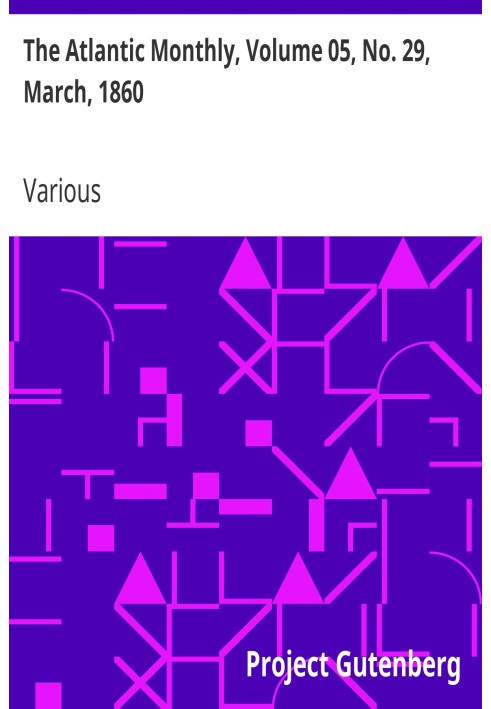 The Atlantic Monthly, Volume 05, No. 29, March, 1860 A Magazine of Literature, Art, and Politics