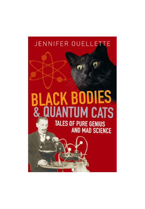 Black bodies and quantum cats. Tales of pure genius and mad science