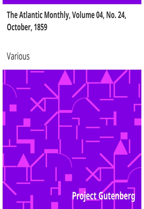 The Atlantic Monthly, Volume 04, No. 24, October, 1859 A Magazine of Literature, Art, and Politics