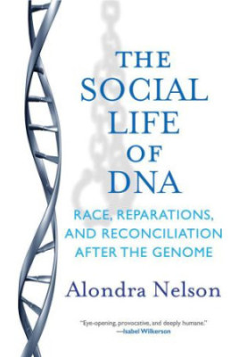 The Social Life of DNA: Race, Reparations, and Reconciliation After the Genome