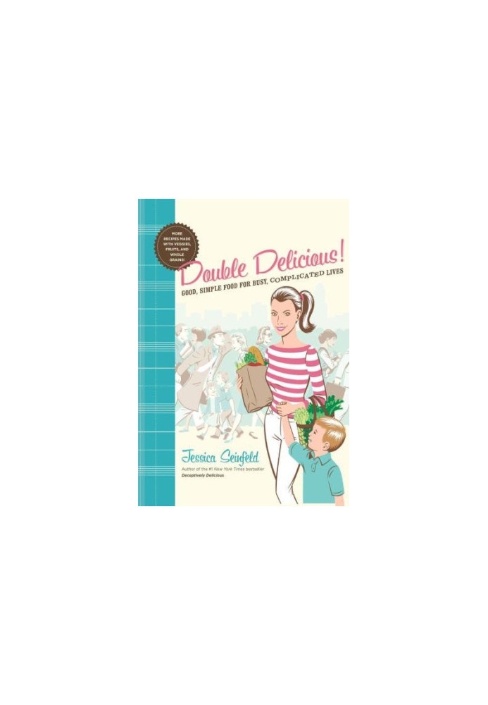 Double Delicious: Good, Simple Food for Busy, Complicated Lives