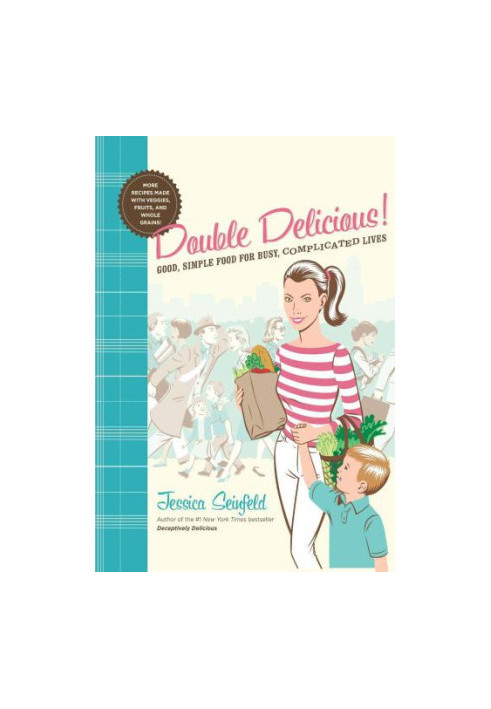 Double Delicious: Good, Simple Food for Busy, Complicated Lives