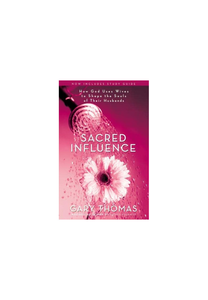 Sacred Influence: How God Uses Wives to Shape the Souls of Their Husbands