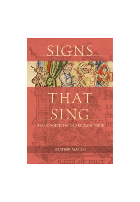 Signs that sing : hybrid poetics in Old English verse