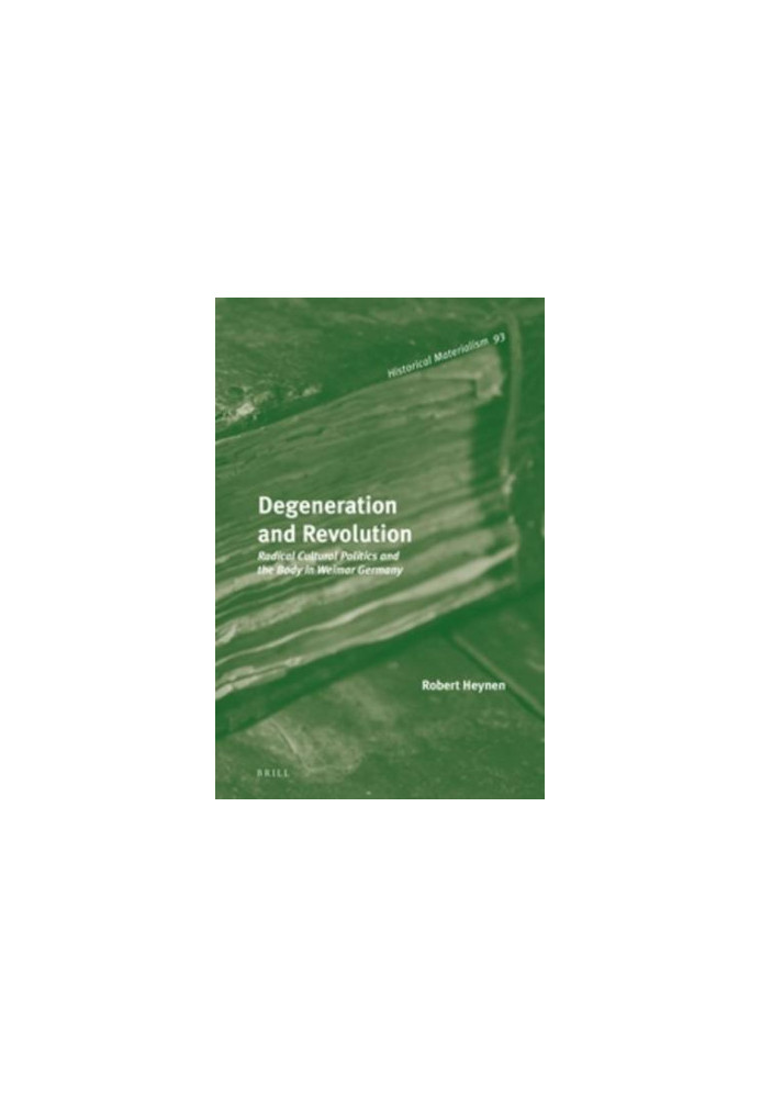 Degeneration and revolution : radical cultural politics and the body in Weimar Germany