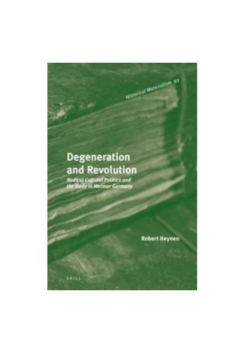Degeneration and revolution : radical cultural politics and the body in Weimar Germany