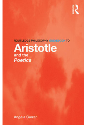 Routledge Philosophy Guidebook to Aristotle and the Poetics