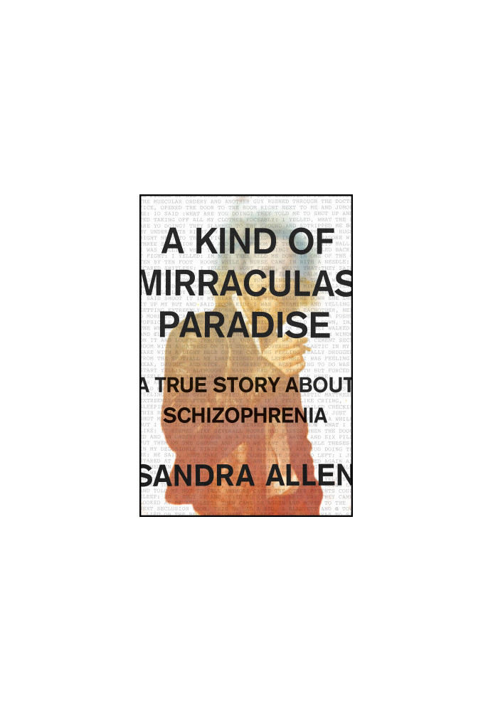 A Kind of Mirraculas Paradise · A True Story About Schizophrenia