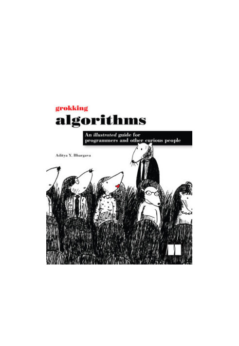 Grokking Algorithms: An illustrated guide for programmers and other curious people
