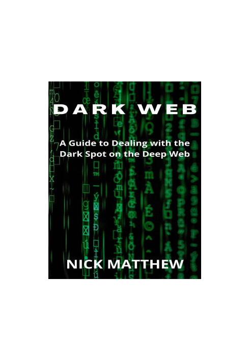 DARK WEB: A Guide to Dealing with the Dark Spot on the Deep Web