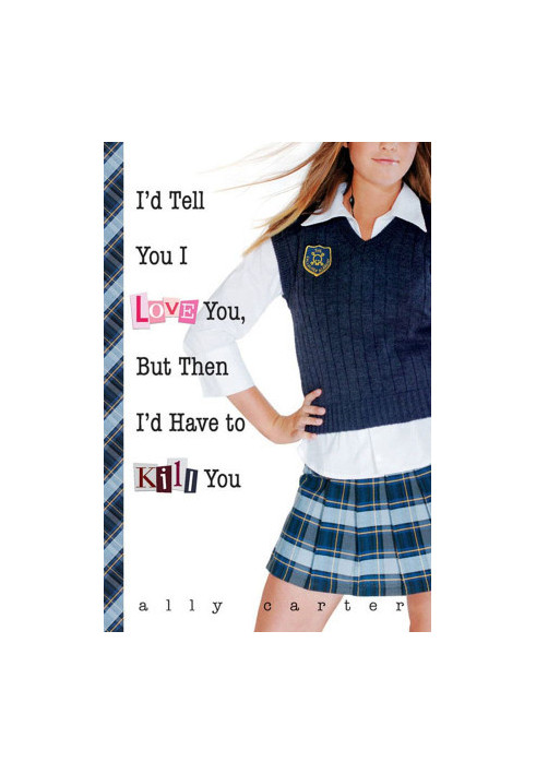 [Gallagher Girls 01] • I'd Tell You I Love You, But Then I'd Have to Kill You