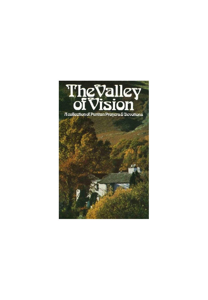 The Valley of Vision - A Collection of Puritan Prayers & Devotions