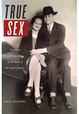 True sex: the lives of trans men at the turn of the twentieth century