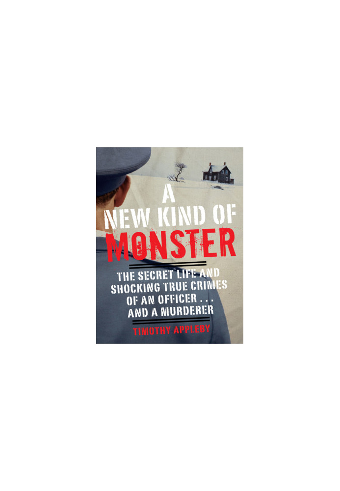 A New Kind of Monster: The Secret Life and Chilling Crimes of Colonel Russell Williams