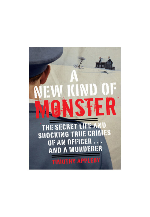 A New Kind of Monster: The Secret Life and Chilling Crimes of Colonel Russell Williams