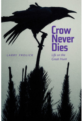 Crow never dies: life on the great hunt