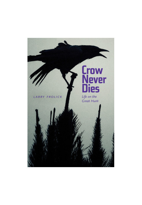 Crow never dies: life on the great hunt
