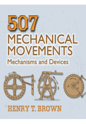 507 Mechanical Movements: Mechanisms and Devices (Dover Science Books)