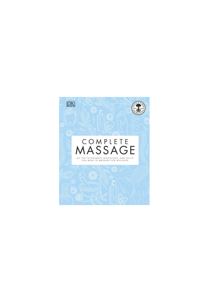 Neal’s Yard Remedies Complete Massage: All the Techniques, Disciplines, and Skills you need to Massage for Wellness