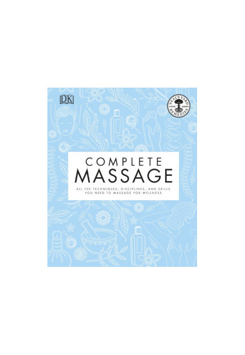 Neal’s Yard Remedies Complete Massage: All the Techniques, Disciplines, and Skills you need to Massage for Wellness
