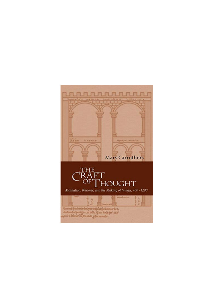 The Craft of Thought: Meditation, Rhetoric, and the Making of Images, 400–1200 (Cambridge Studies in Medieval Literature, Ser