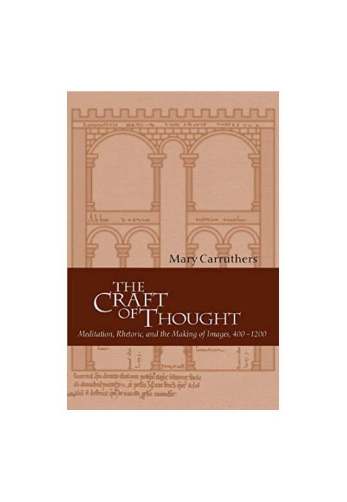 The Craft of Thought: Meditation, Rhetoric, and the Making of Images, 400–1200 (Cambridge Studies in Medieval Literature, Ser