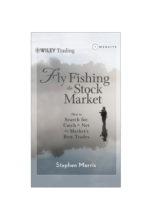 Fly Fishing the Stock Market : How to Search for, Catch, and Net the Market's Best Trades