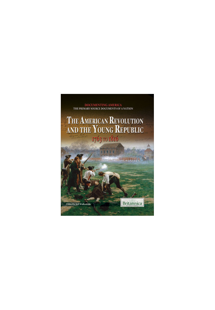 The American Revolution and the Young Republic: 1763 to 1816