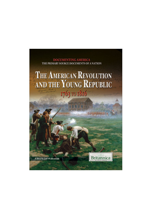 The American Revolution and the Young Republic: 1763 to 1816