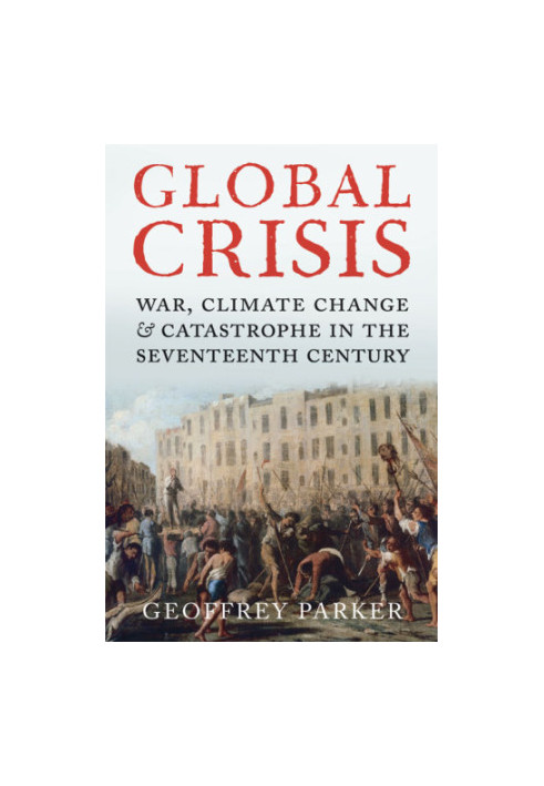 Global crisis: war, climate change and catastrophe in the seventeenth century