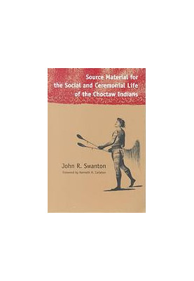 Source Material for the Social and Ceremonial Life of the Choctaw Indians