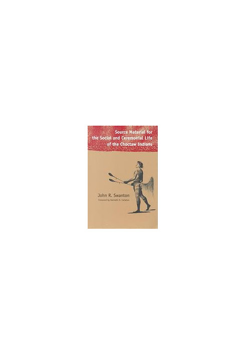 Source Material for the Social and Ceremonial Life of the Choctaw Indians