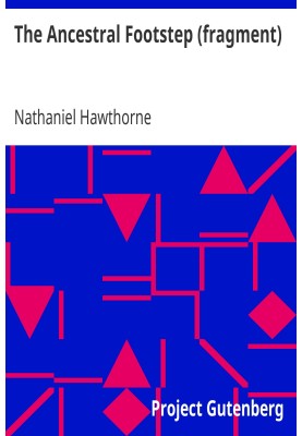 The Ancestral Footstep (fragment) Outlines of an English Romance